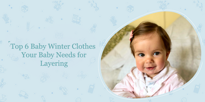 Top 6 Baby Winter Clothes Your Baby Needs for Layering